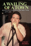 A WAILING OF A TOWN "An Oral History of Early San Pedro Punk" 1977-1985 Book (Hardcover)
